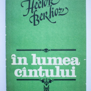 Hector Berlioz - In lumea cantului
