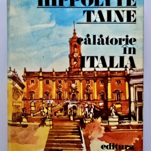 Hippolyte Taine - Calatorie in Italia (editie hardcover)
