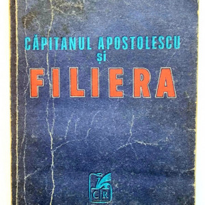 Horia Tecuceanu - Capitanul Apostolescu si filiera