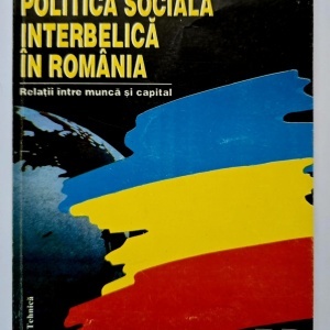 Ilie Marinescu - Politica sociala interbelica in Romania. Relatii intre munca si capital
