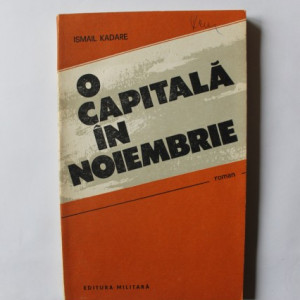 Ismail Kadare - O capitala in noiembrie