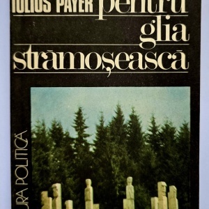 Iulius Payer - Pentru glia stramoseasca. Amintirile unui fost condamnat la moarte