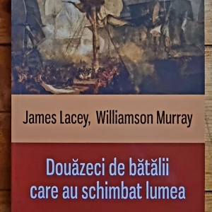 James Lacey, Williamson Murray - Douazeci de batalii care au schimbat lumea