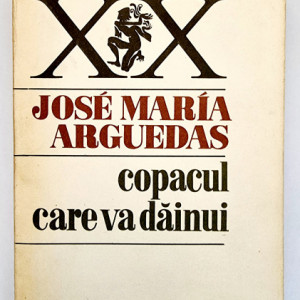 Jose Maria Arguedas - Copacul care va dainui