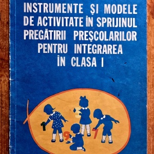 Julieta Alexandru, Valentina Filipescu (coord.) - Instrumente si modele de activitate in sprijinul pregatirii prescolarilor pentru integrarea in clasa I