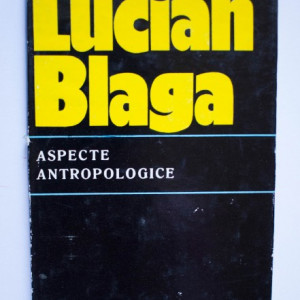 Lucian Blaga - Aspecte antropologice (editie hardcover)