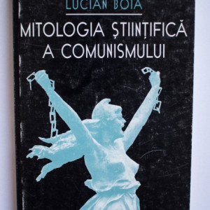 Lucian Boia - Mitologia stiintifica a comunismului