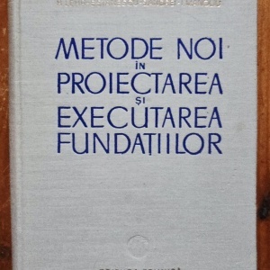 M. Lehr, E. Stanescu, S. Andrei, I. Manoliu - Metode noi in proiectarea si executia fundatiilor (editie hardcover)