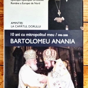 Macarie Dragoi, Episcopul Episcopiei Ortodoxe Romane a Europei de Nord - 10 ani cu mitropolitul meu, Bartolomeu Anania (1998-2008) (editie hardcover)