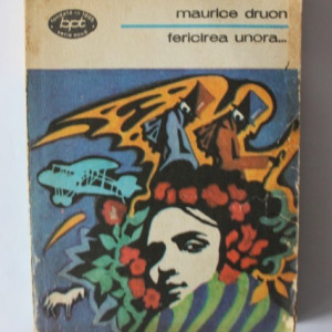 Maurice Druon - Fericirea unora…