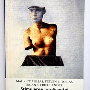 Maurice J. Elias, Steven E. Tobias, Brian S. Friedlander - Stimularea inteligentei emotionale a adolescentilor