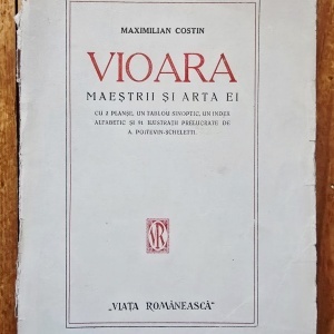 Maximilian Costin - Vioara. Maestrii si arta ei. Cu 2 planse, un tablou sinoptic, un index alfabetic si 91 ilustratii prelucrate de A. Poitevin-Scheletti