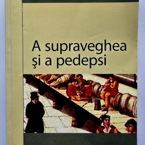 Michel Foucault - A supraveghea si a pedepsi. Nasterea inchisorii