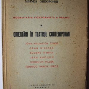 Mihnea Gheorghiu - Modalitatea conformista a dramei. Orientari in teatrul contemporan (John Millington Synge, Sean O'Casey, Eugene O'Neill, Jean Anouilh, Thornton Wilder, Federico Garcia Lorca)