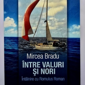 Mircea Bradu - Intre valuri si nori. Intalnire cu Romulus Roman (cu autograf)