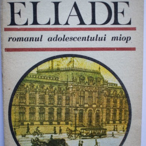 Mircea Eliade - Romanul adolescentului miop