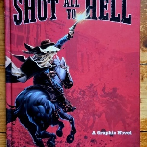 Nate Olson, Mark Lee Gardner, Nic Chapuis - Shot All to Hell. A Graphic Novel (editie hardcover)