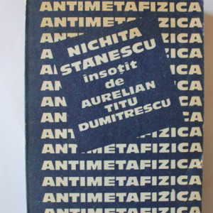 Nichita Stanescu, Aurelian Titu Dumitrescu - Antimetafizica