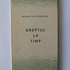 Nichita Stanescu - Dreptul la timp
