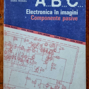 Nicolae Dragulanescu, Constantin Miroiu, Doina Moraru - A, B, C... Electronica in imagini. Componente pasive