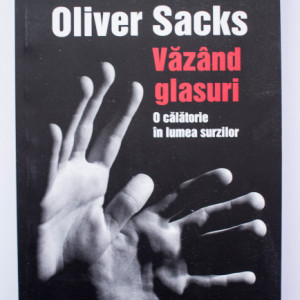 Oliver Sacks - Vazand glasuri. O calatorie in lumea surzilor