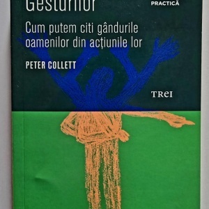 Peter Collett - Cartea gesturilor. Cum putem citi gandurile oamenilor din actiunile lor