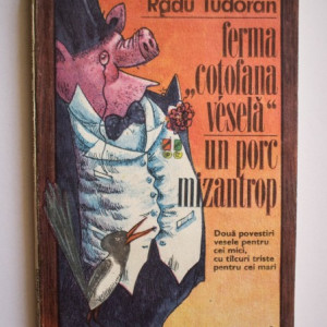 Radu Tudoran - Ferma ”Cotofana vesela” si Un porc mizantrop (Doua povestiri vesele pentru cei mici, cu talcuri triste pentru cei mari)