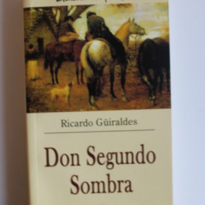 Ricardo Guiraldes - Don Segundo Sombra