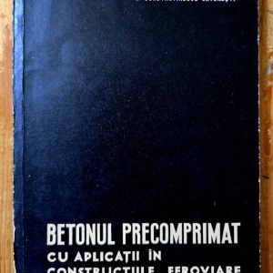 S. Constantinescu-Catunesti - Betonul precomprimat cu aplicatii in constructiile feroviare