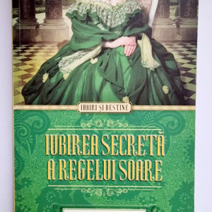 Sandra Gulland - Iubirea secreta a Regelui Soare