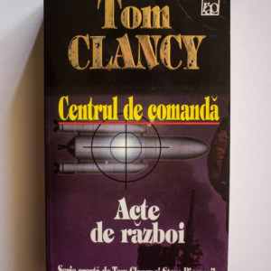Tom Clancy - Centrul de comanda. Acte de razboi