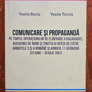 Vasile Baciu, Vasile Tutula - Comunicare si propaganda pe timpul operatiunilor de eliberare a Basarabiei, Bucovinei de Nord si Tinutului Herta de catre Armatele 3 si 4 Romane si Armata 11 Germana (22 iunie - 26 iulie 1941) (cu autograf) - Img 2