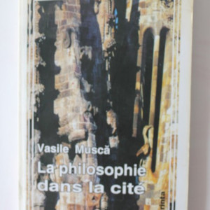 Vasile Musca - La philosophie dans la cite (editie in limba franceza, cu autograf) - Img 2