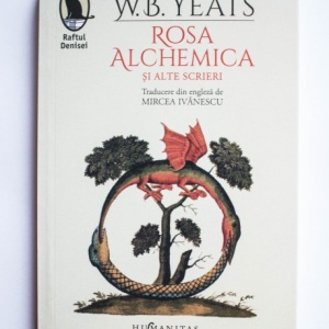 W. B. Yeats - Rosa Alchemica si alte scrieri