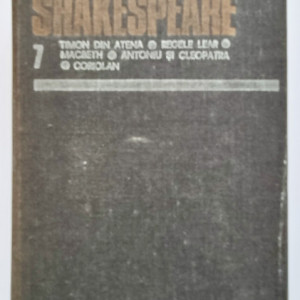 William Shakespeare - Opere 7 (Timon din Atena, Regele Lear, Macbeth, Antoniu si Cleopatra, Coriolan) (editie hardcover)