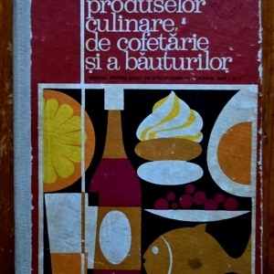 A. Chirvasuta, D. Conti, I. Negrea - Tehnologia produselor culinare, de cofetarie si a bauturilor (editie hardcover)