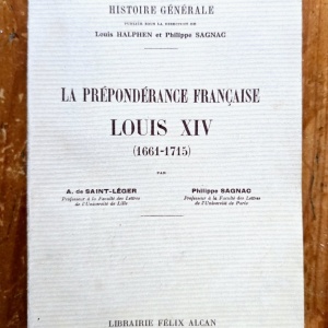 A. de Saint-Leger, Philippe Sagnac - La preponderance francais. Louis XIV (1661-1715). Peuples et Civilisations, Histoire Generale. Tome X (editie interbelica, in limba franceza)