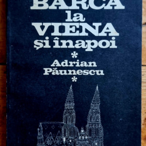 Adrian Paunescu - De la Barca la Viena si inapoi