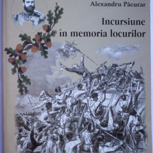 Alexandru Pacurar - Incursiune in memoria locurilor