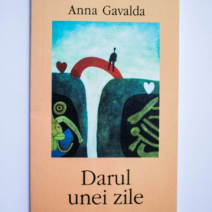 Anna Gavalda - Darul unei zile