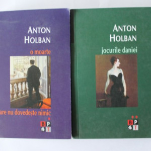 Anton Holban - O moarte care nu dovedeste nimic. Jocurile Daniei (2 vol.)