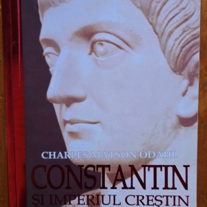 Charles Matson Odahl - Constantin si Imperiul crestin