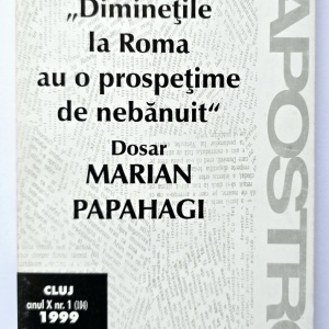 Colectiv autori - Dosar Marian Papahagi. ”Diminetile la Roma au o prospetime de nebanuit”