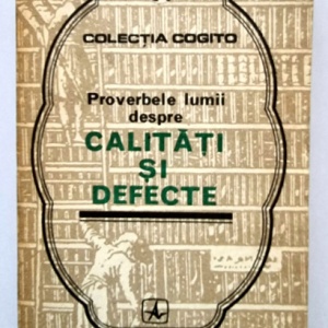 Colectiv autori - Proverbele lumii despre calitati si defecte