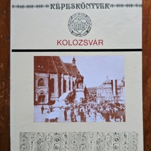 Colectiv autori - Transylvania kepeskonyvek - Kolozsvar (editie hardcover)