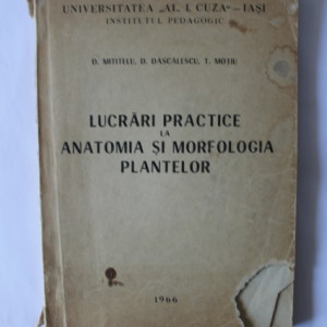 D. Mititelu, D. Dascalescu, T. Motiu - Lucrari practice la anatomia si morfologia plantelor