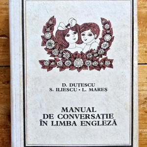 Dan Dutescu, Sanda Iliescu, Liliana Mares - Manual de conversatie in limba engleza (editie hardcover)