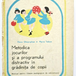 Elena Gheorghian, Maria Taiban - Metodica jocurilor si a programului distractiv in gradinita de copii (editie hardcover)