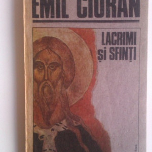 Emil Cioran - Lacrimi si sfinti