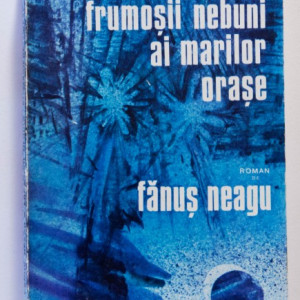 Fanus Neagu - Frumosii nebuni ai marilor orase